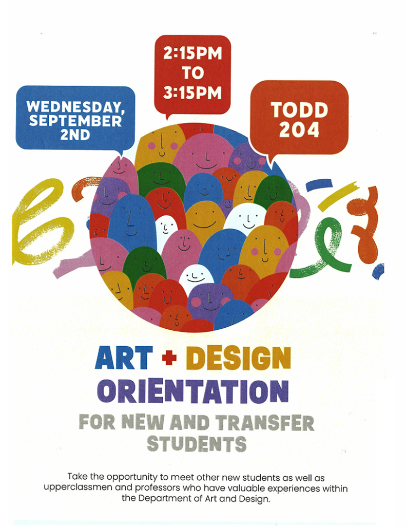 Colorful flyer featuring a cheerful crowd of abstract illustrated figures. Art and Design Orientation for new and transfer students takes place Wednesday, September 2, from 2:15 to 3:15 p.m. in Todd 204. Attendees can meet students, upperclassmen, and professors and learn about the department. 