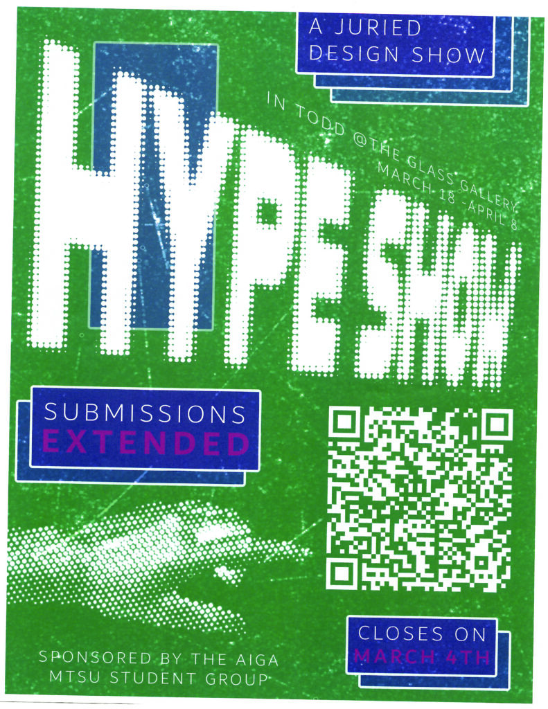 Green and blue textured promotional poster for HYPE, a juried design show in the Todd Glass Gallery, March 18 through April 8. Submissions extended. Includes QR code and deadline closing March 4. Sponsored by the AIGA MTSU Student Group.