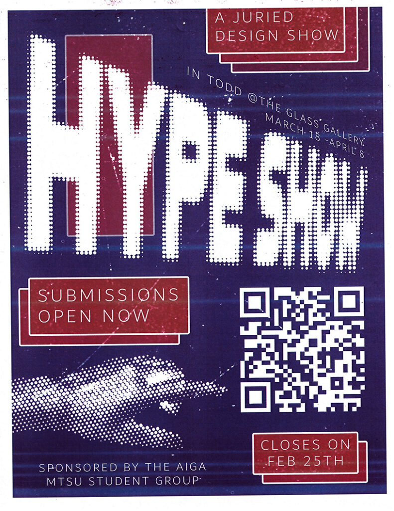 Promotional poster for “HYPE SHOW,” a juried design exhibition in the Todd Glass Gallery, March 18 to April 8. Submissions open now and close February 25. Includes a QR code and notes sponsorship by the AIGA MTSU student group. Poster features bold dotted typography in red, white, and blue with a halftone pointing hand.