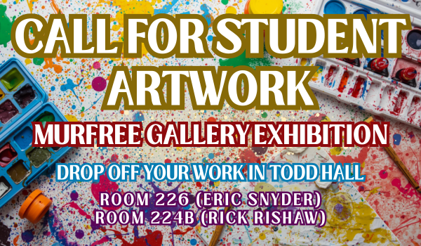 Bright, paint-splattered poster announcing a call for student artwork for the Murfree Gallery Exhibition with drop-off details in Todd Hall rooms 226 and 224B.