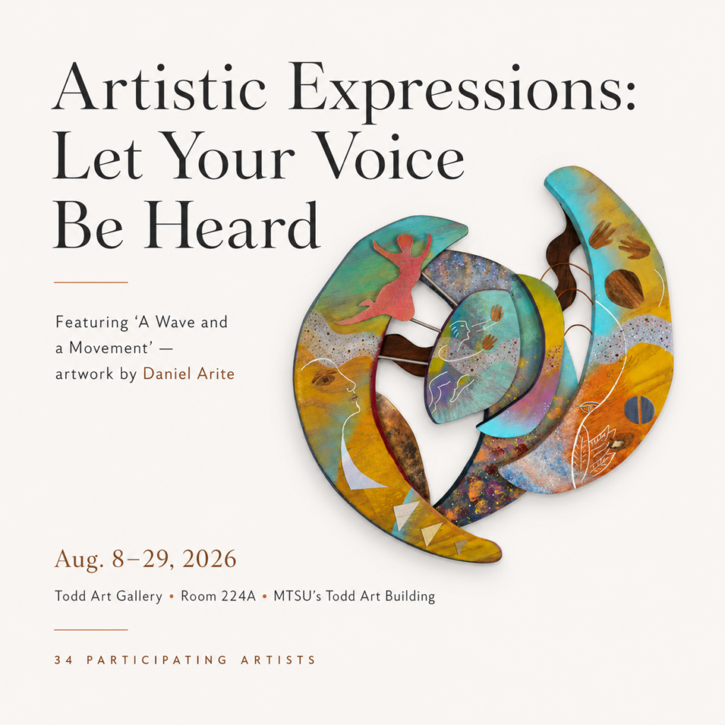 Alt text: Promotional graphic for “Artistic Expressions: Let Your Voice Be Heard,” featuring Daniel Arite’s colorful abstract mixed-media artwork “A Wave and a Movement.” The exhibition runs Aug. 8–29, 2026, at Todd Art Gallery, Room 224A, in MTSU’s Todd Art Building, and features 34 participating artists.