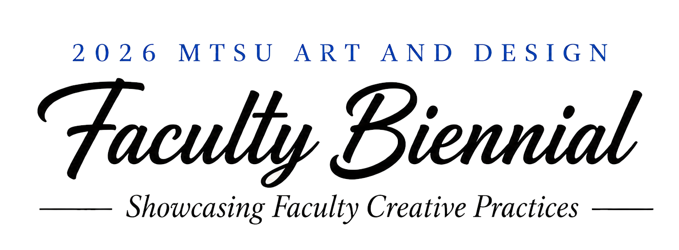 Graphic reading “2026 MTSU Art and Design Faculty Biennial,” with the subtitle “Showcasing Faculty Creative Practices,” in elegant black and blue typography on a white background.